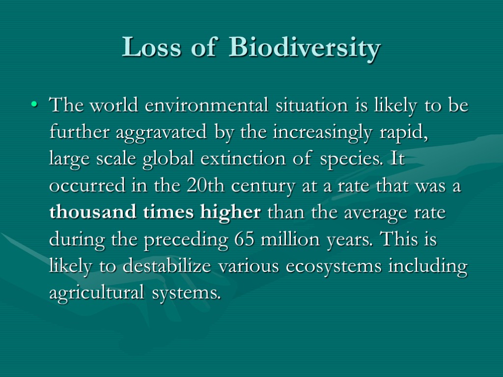 Loss of Biodiversity The world environmental situation is likely to be further aggravated by